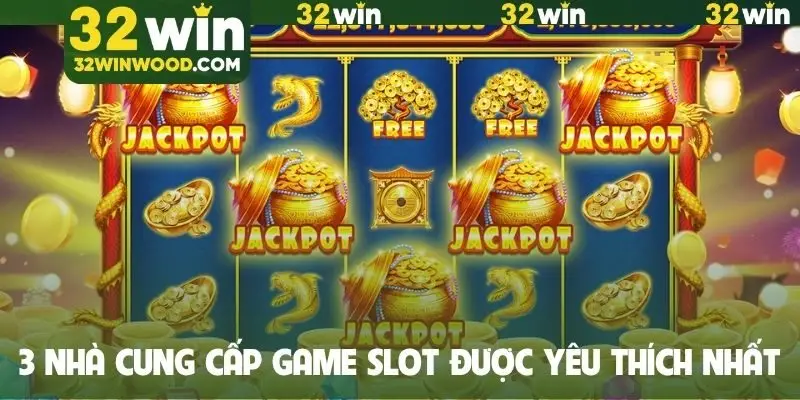 3 nhà cung cấp game slot được yêu thích nhất