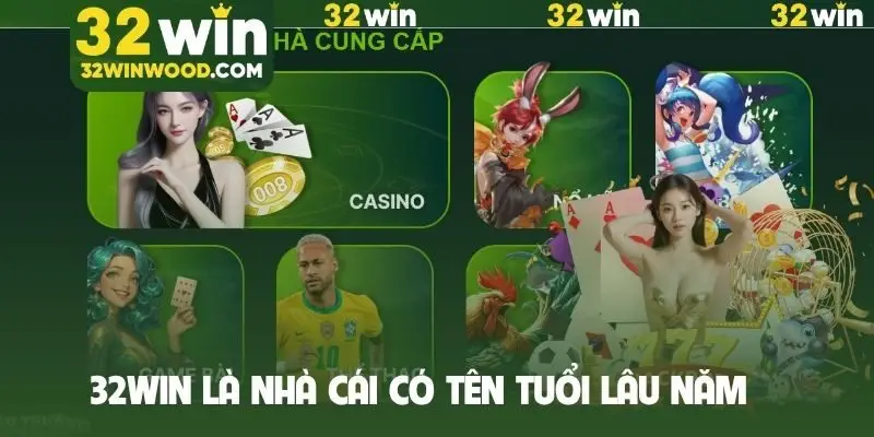 32Win là nhà cái có tên tuổi lâu năm