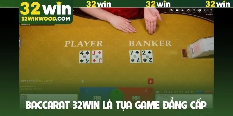 Baccarat 32Win là tựa game đẳng cấp