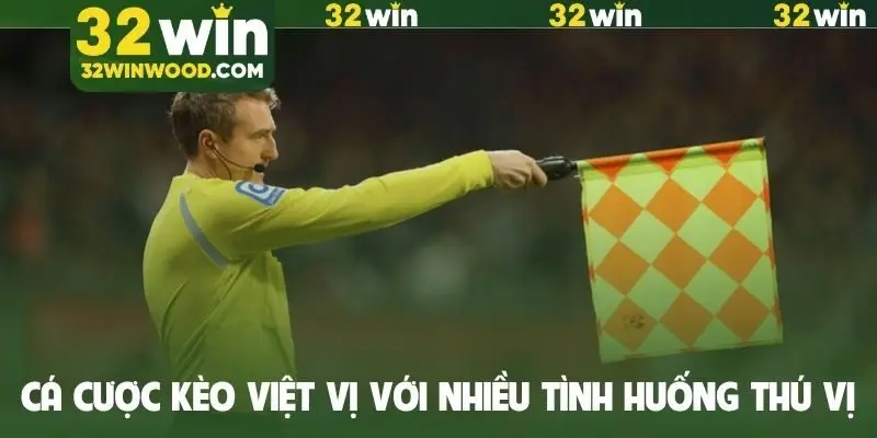 Cá cược kèo việt vị với nhiều tình huống thú vị