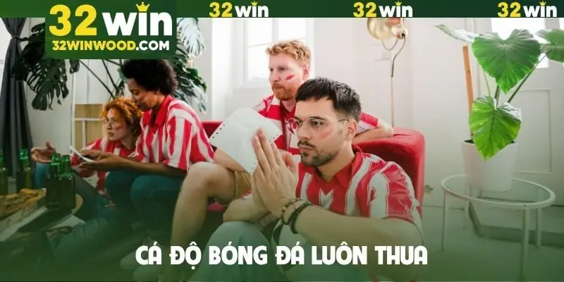 Cá độ bóng đá luôn thua