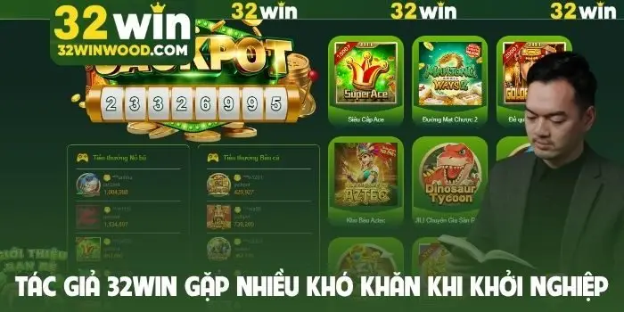 Tác giả 32Win gặp nhiều khó khăn khi khởi nghiệp