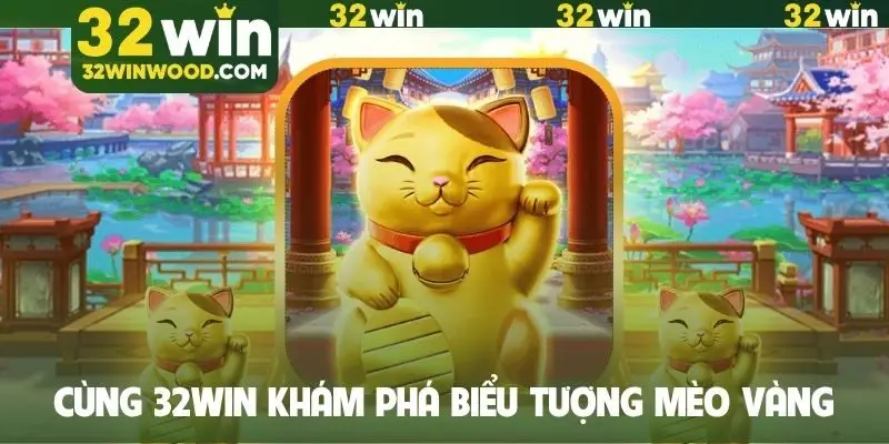 Cùng 32WIN khám phá biểu tượng Mèo Vàng