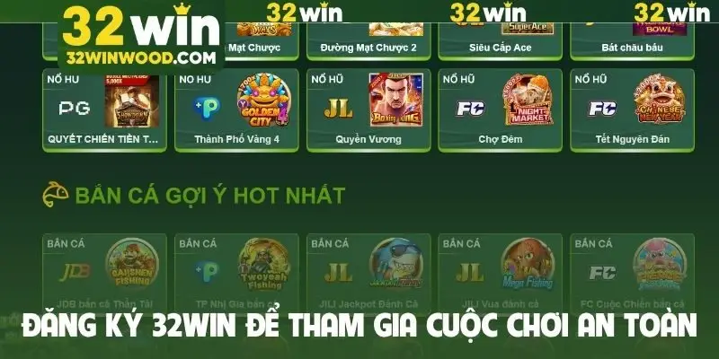 Đăng ký 32Win để tham gia cuộc chơi an toàn