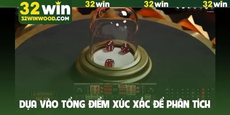 Dựa vào tổng điểm các viên xúc xắc để phân tích