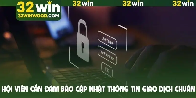 Hội viên cần đảm bảo cập nhật thông tin giao dịch chuẩn