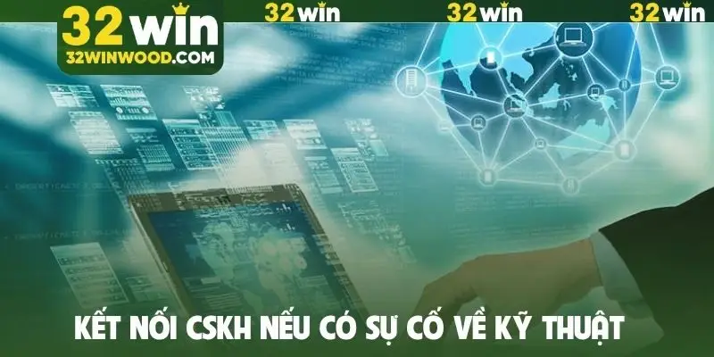 Kết nối CSKH nếu có sự cố về kỹ thuật
