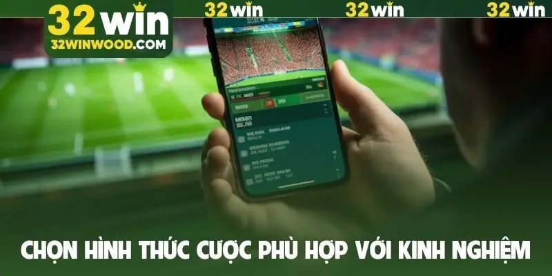 Lựa chọn hình thức cược phù hợp với kinh nghiệm phân tích