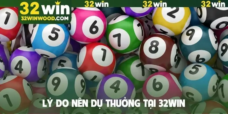 Lý do nên dự thưởng tại 32WIN