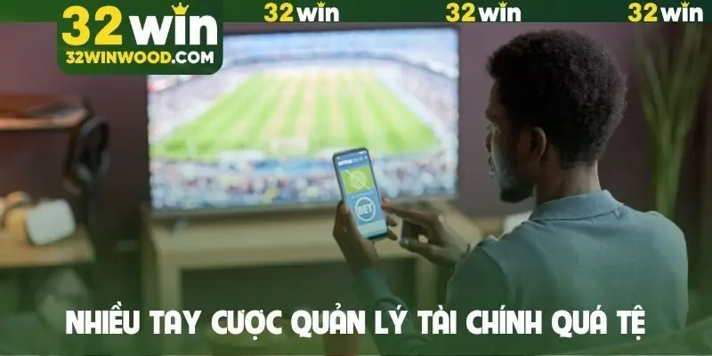 Nhiều tay cược quản lý tài chính quá tệ