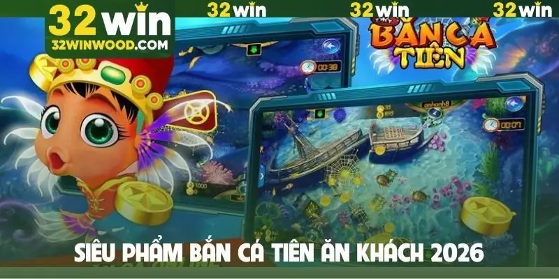 Siêu phẩm Bắn cá Tiên ăn khách 2026