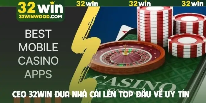CEO 32Win đưa nhà cái lên top đầu về uy tín