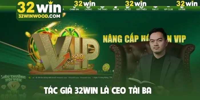 Tác giả 32Win là CEO tài ba